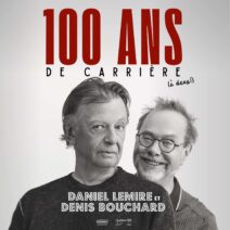 Daniel Lemire et Denis Bouchard -100 ans de carrière (à deux!)<br>8 mai 2027
